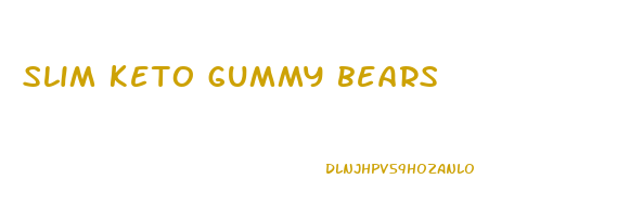 slim keto gummy bears
