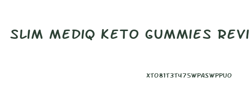 slim mediq keto gummies reviews