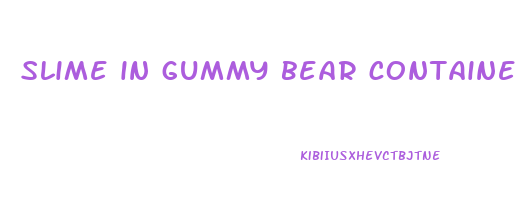 slime in gummy bear container