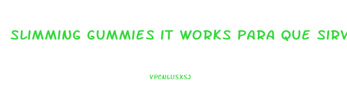 slimming gummies it works para que sirve
