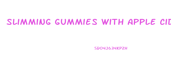 slimming gummies with apple cider vinegar it works