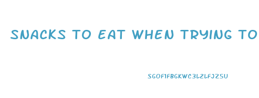 snacks to eat when trying to lose weight
