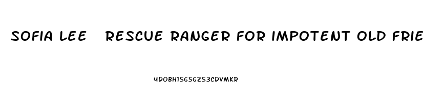 sofia lee  rescue ranger for impotent old friend