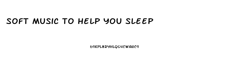 soft music to help you sleep