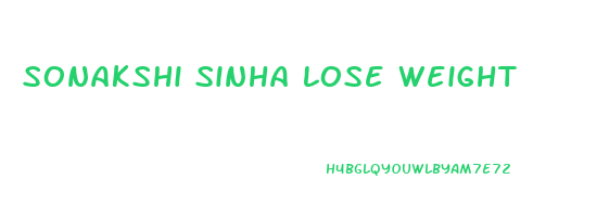 sonakshi sinha lose weight