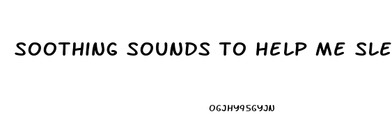 soothing sounds to help me sleep