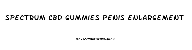 spectrum cbd gummies penis enlargement