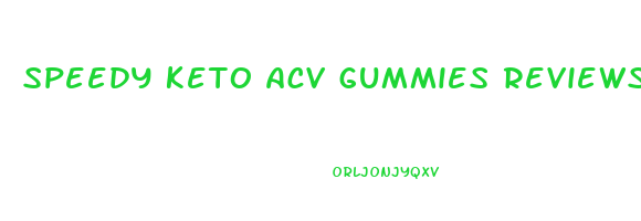 speedy keto acv gummies reviews