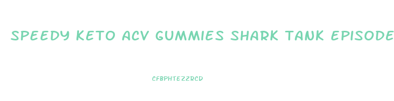 speedy keto acv gummies shark tank episode