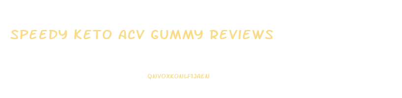 speedy keto acv gummy reviews