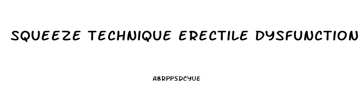 squeeze technique erectile dysfunction