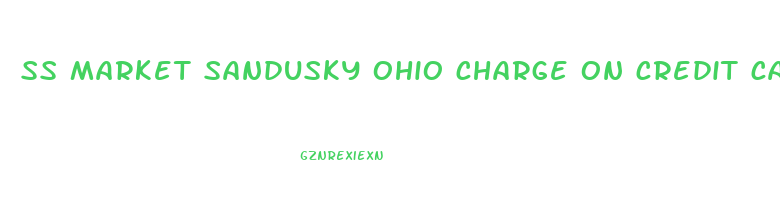 ss market sandusky ohio charge on credit card