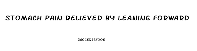 stomach pain relieved by leaning forward