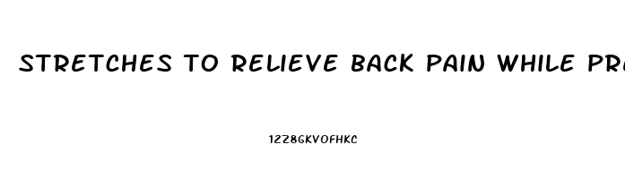 stretches to relieve back pain while pregnant