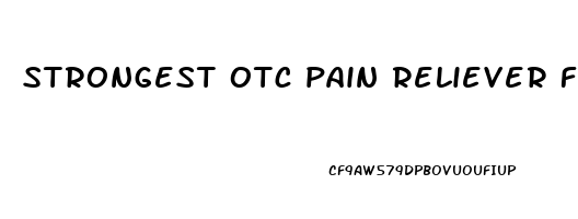 strongest otc pain reliever for back pain