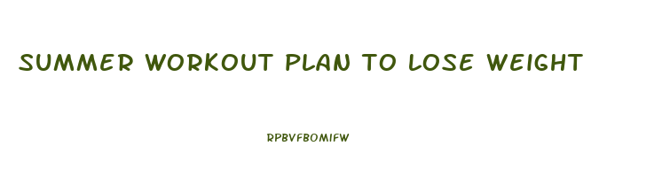summer workout plan to lose weight