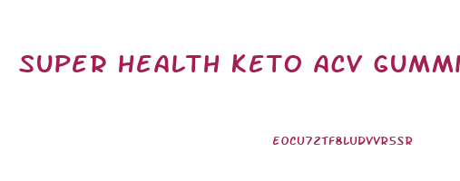 super health keto acv gummies review