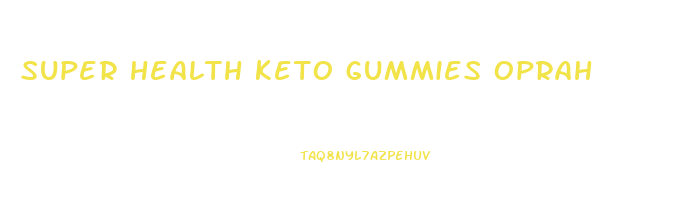 super health keto gummies oprah