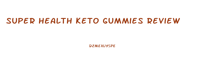 super health keto gummies review