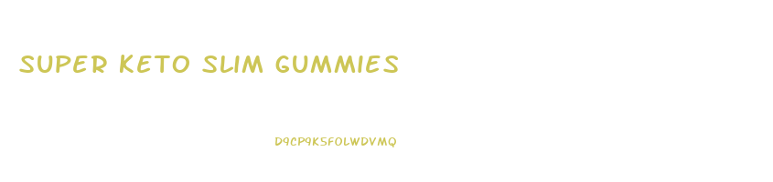 super keto slim gummies