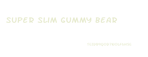 super slim gummy bear