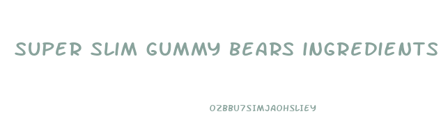 super slim gummy bears ingredients