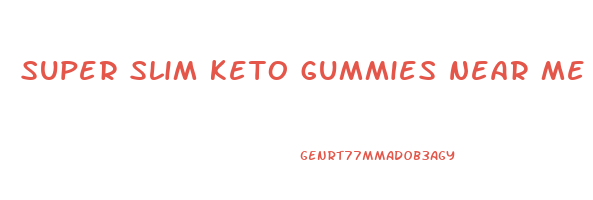 super slim keto gummies near me