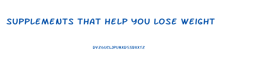 supplements that help you lose weight