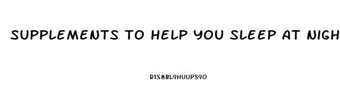 supplements to help you sleep at night