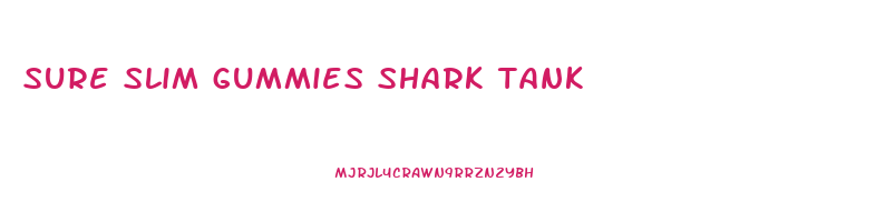 sure slim gummies shark tank