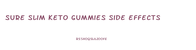 sure slim keto gummies side effects