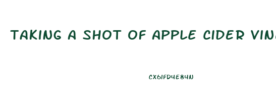 taking a shot of apple cider vinegar everyday