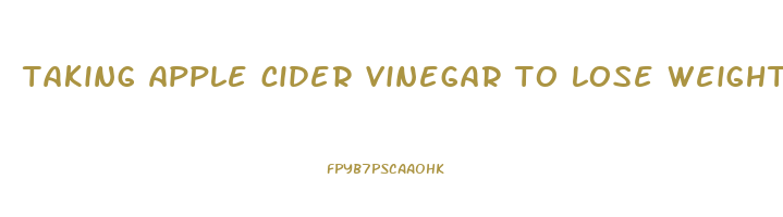 taking apple cider vinegar to lose weight