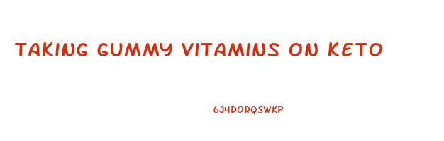 taking gummy vitamins on keto