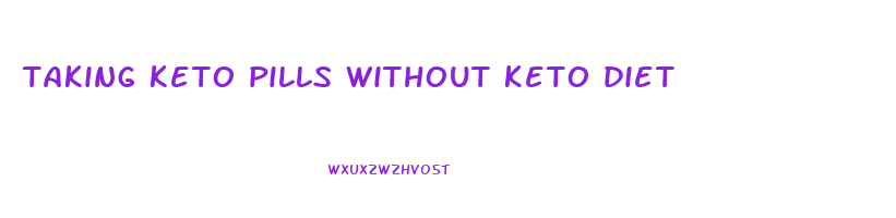 taking keto pills without keto diet