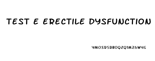 test e erectile dysfunction