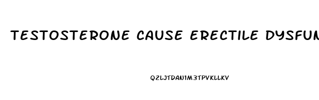testosterone cause erectile dysfunction