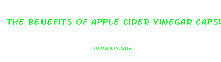 the benefits of apple cider vinegar capsules