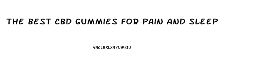 the best cbd gummies for pain and sleep