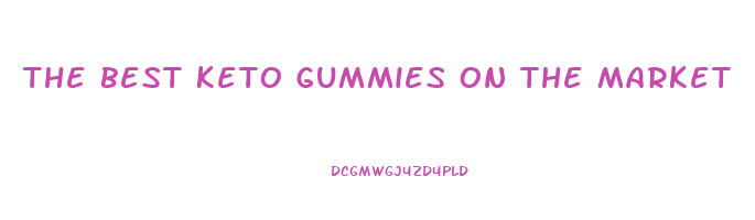 the best keto gummies on the market