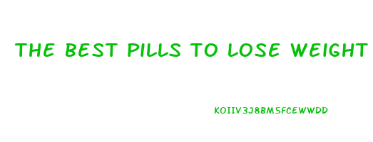 the best pills to lose weight