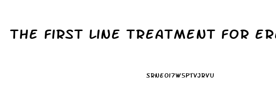 the first line treatment for erectile dysfunction is