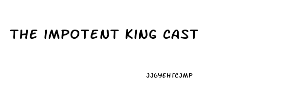 the impotent king cast