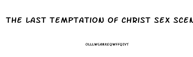 the last temptation of christ sex scene