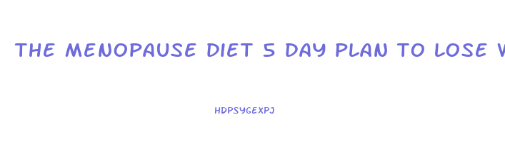 the menopause diet 5 day plan to lose weight