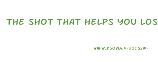 the shot that helps you lose weight