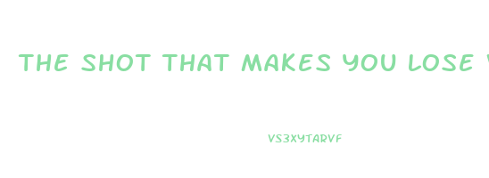 the shot that makes you lose weight