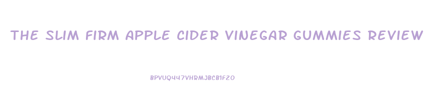 the slim firm apple cider vinegar gummies review