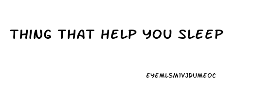 thing that help you sleep
