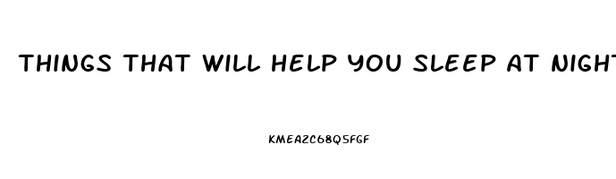 things that will help you sleep at night